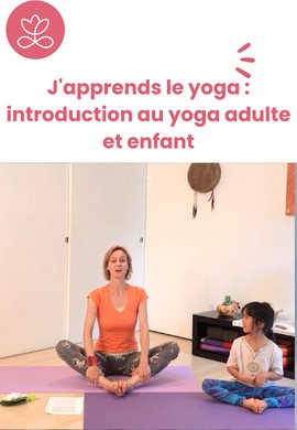 J'apprends le yoga : introduction au yoga adulte et enfant